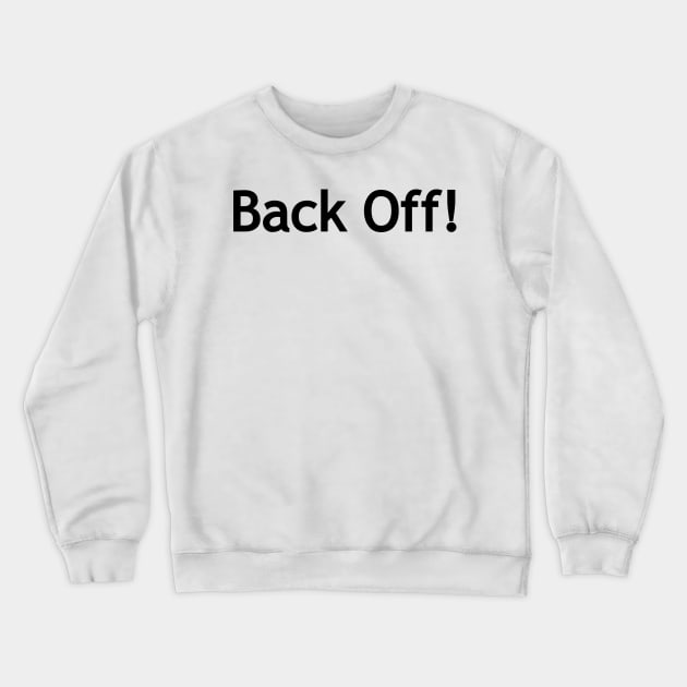 Back off! Crewneck Sweatshirt by Politix